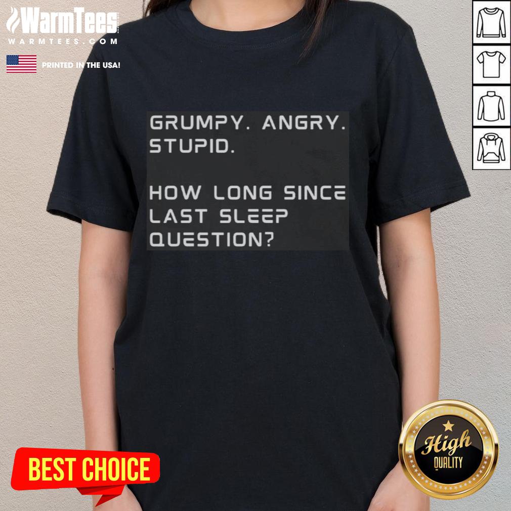 premium-grumpy-angry-stupid-how-long-since-last-sleep-question-funny-sleep-deprivation-ladies-tee Funny sleep deprivation tee featuring a grumpy character asking, 'How long since last sleep?' Perfect for humor lovers!