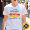 Premium I Eat Hot Dogs For The Shape T-Shirt featuring a fun graphic design, perfect for hot dog lovers and foodies.