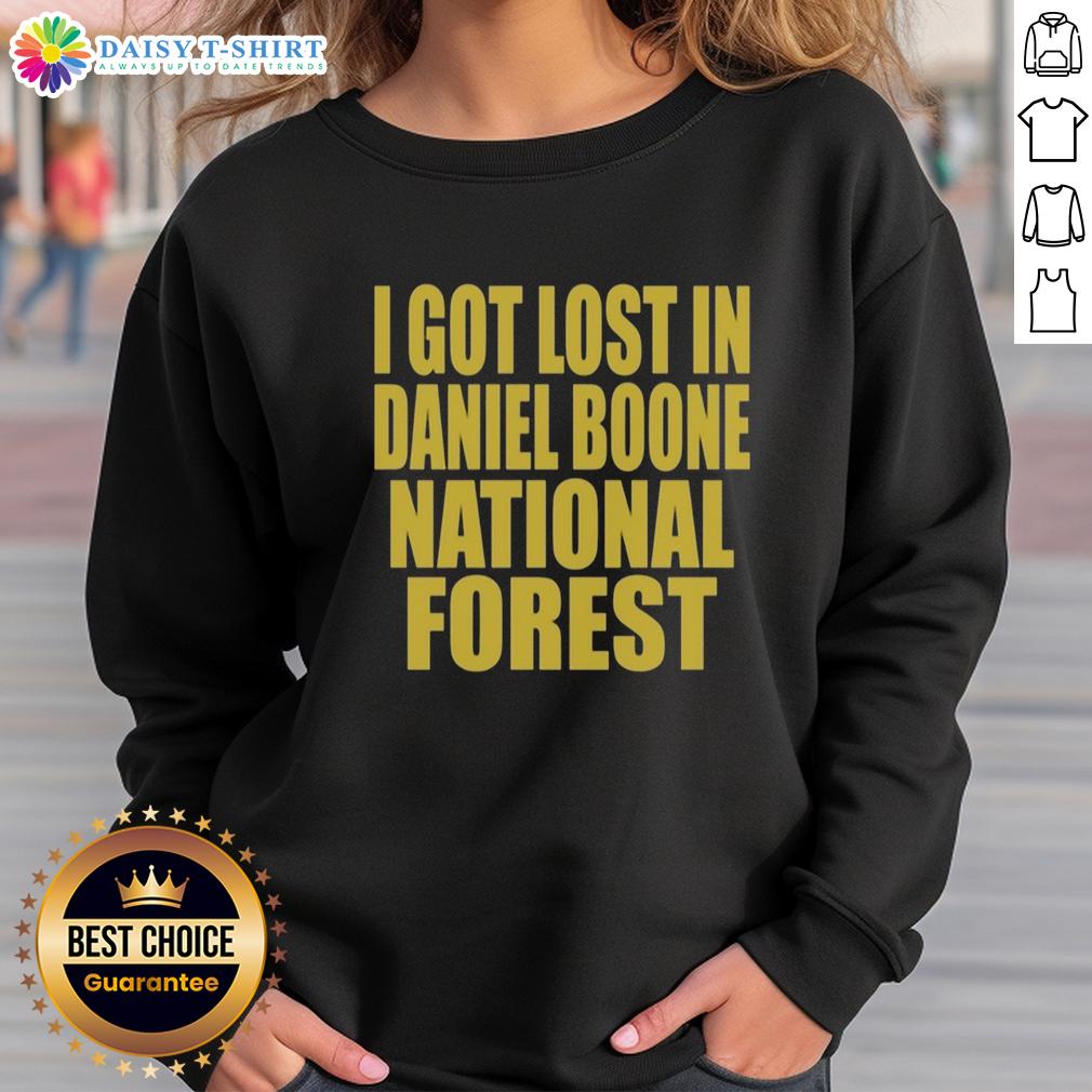 Premium I Got Lost In Daniel Boone Forest Sweatshirt Alt Text: Premium I Got Lost in Daniel Boone Forest Sweatshirt featuring a cozy design and outdoor adventure theme.