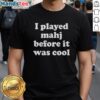 Alt Text: Premium I Played Mahjong Before It Was Cool T-Shirt featuring a stylish design for Mahjong enthusiasts.