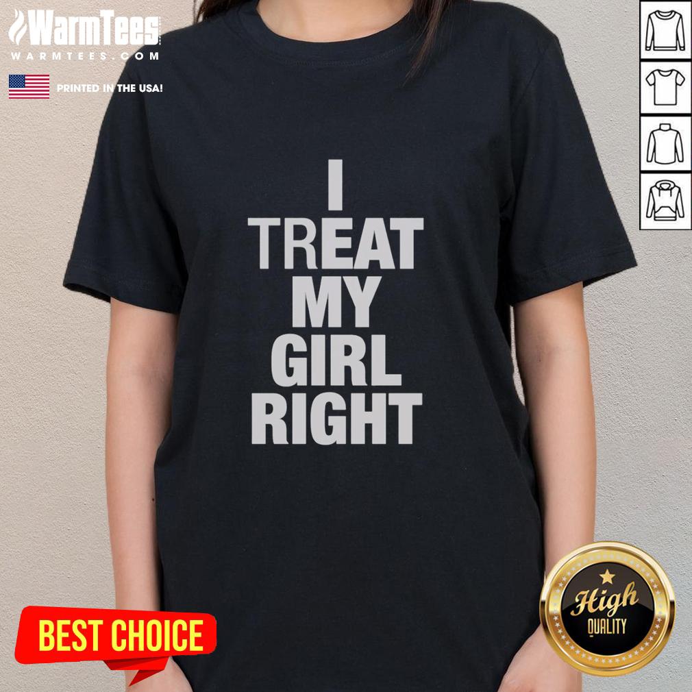 premium-i-treat-my-girl-right-ladies-tee Premium I Treat My Girl Right Ladies Tee featuring stylish design for women who value love and respect in relationships.