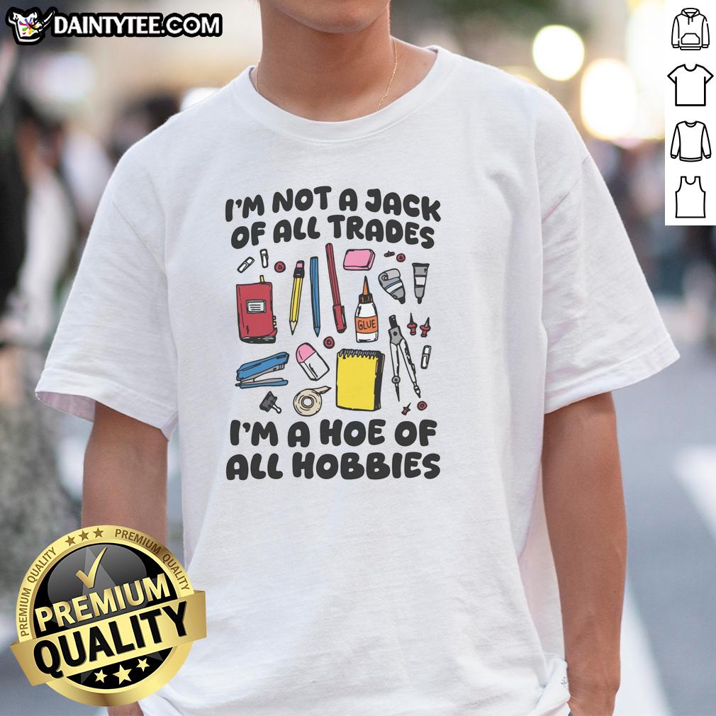 premium-im-not-a-jack-of-all-trades-im-a-hoe-of-all-hobbies-t-shirt Alt Text: Premium I'm Not A Jack Of All Trades I'm A Hoe Of All Hobbies T-Shirt design featuring bold typography on a stylish tee.