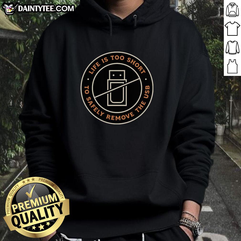 premium-life-is-too-short-to-safely-remove-the-usb-hoodie Premium Life Is Too Short To Safely Remove The USB Hoodie in stylish design, perfect for tech lovers and casual wear.