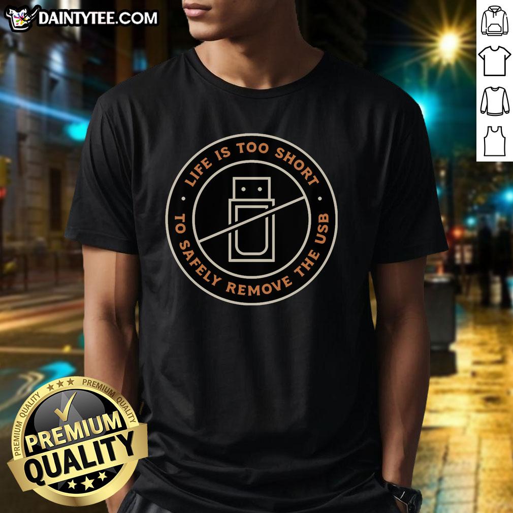 premium-life-is-too-short-to-safely-remove-the-usb-t-shirt Premium 'Life Is Too Short To Safely Remove The USB' T-Shirt featuring a humorous tech-themed design for gadget lovers.