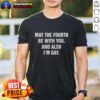 Alt Text: Premium May The Fourth Be With You And Also I'm Gay T-Shirt featuring a colorful design for Star Wars and LGBTQ+ fans.