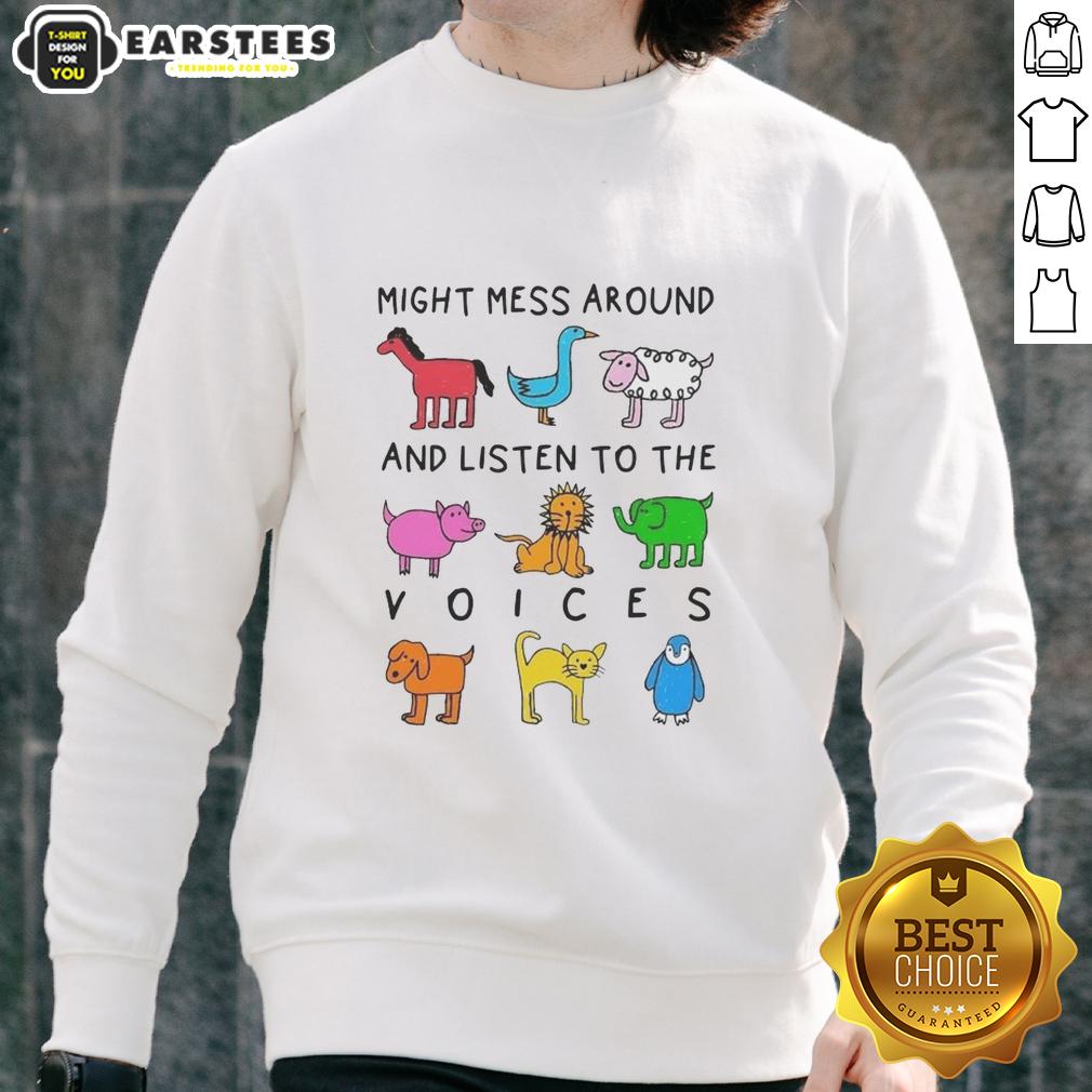 premium-might-mess-around-and-listen-to-the-voices-sweatshirt Premium Might Mess Around and Listen to the Voices sweatshirt featuring a stylish design for casual wear.