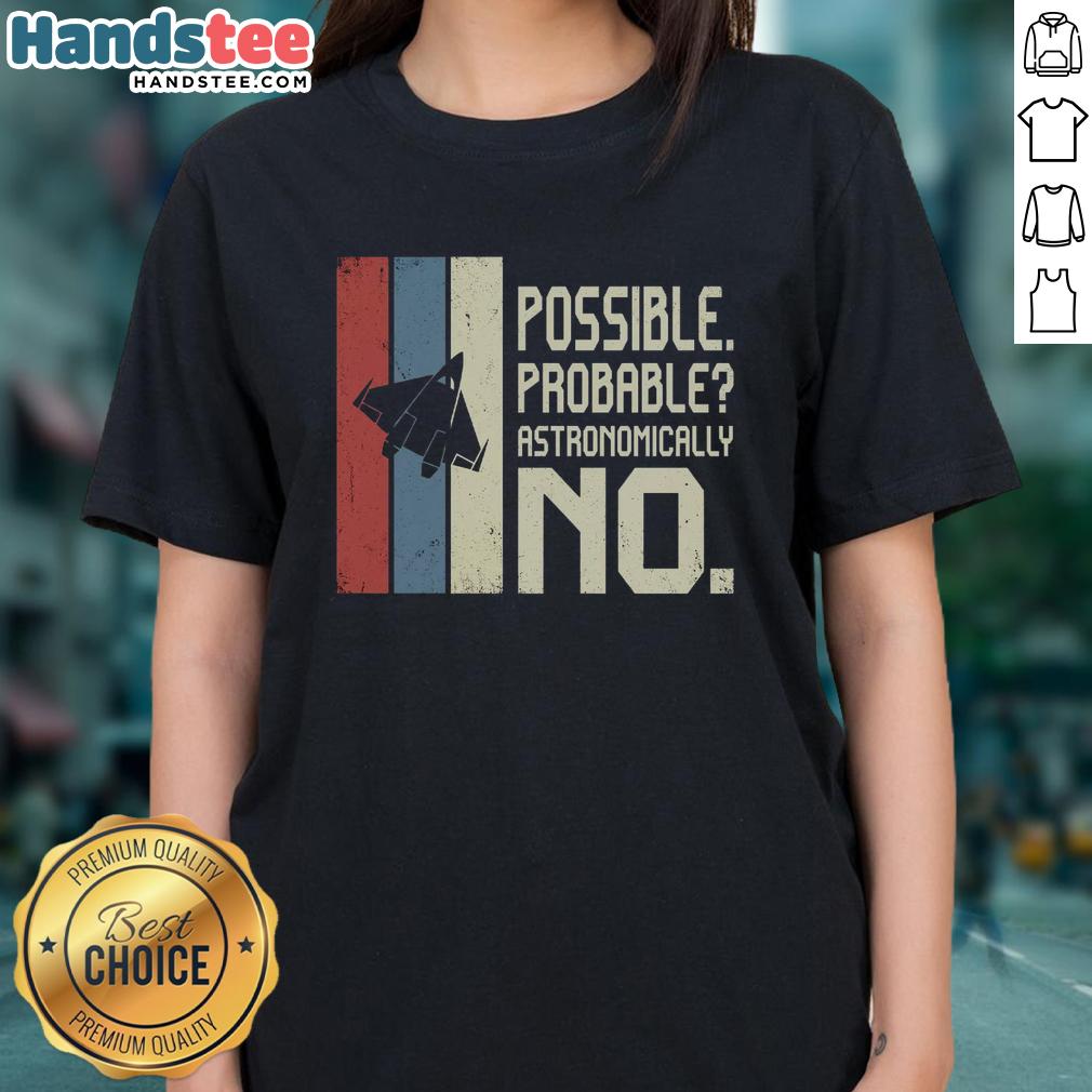 premium-possible-probable-astronomically-no-ladies-tee Premium Possible Probable Astronomically No Ladies Tee showcasing a stylish design for women's casual wear.
