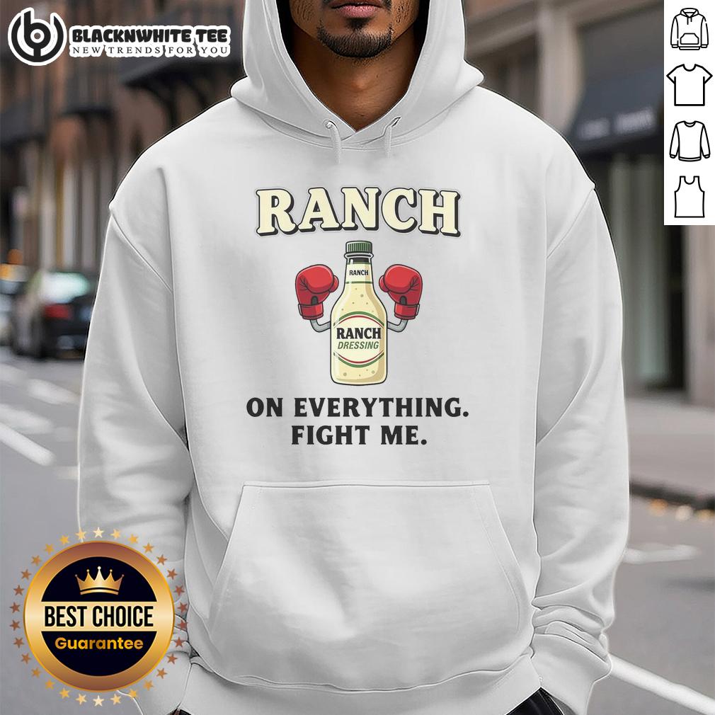 Premium Ranch On Everything Fight Me Hoodie Premium Ranch on Everything Fight Me Hoodie in black, featuring bold text and a stylish, comfortable design for casual wear.