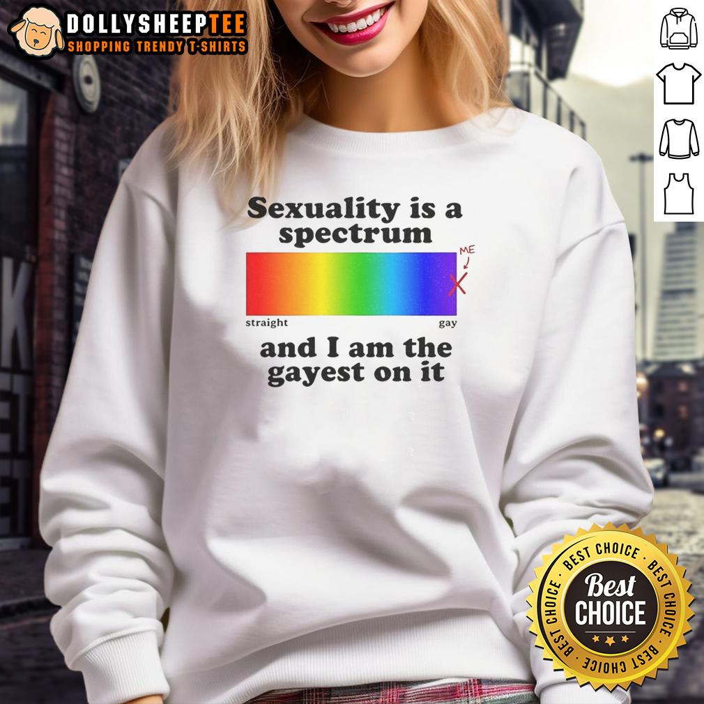 Premium Sexuality Is A Spectrum And I Am The Gayest On It Sweatshirt Alt Text: Premium 'Sexuality Is A Spectrum' sweatshirt showcasing vibrant colors, perfect for expressing LGBTQ+ pride and identity.