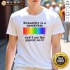 Premium Sexuality Is A Spectrum And I Am The Gayest On It T-Shirt featuring vibrant colors and bold text design.