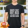 Premium Skate Fast Eat Ass I Just Need To Start Skating Again T-Shirt design featuring bold graphics and vibrant colors.