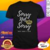 Alt Text: Premium Sorry Not Sorry Bout What I Said T-Shirt featuring bold text design on a stylish, casual shirt.