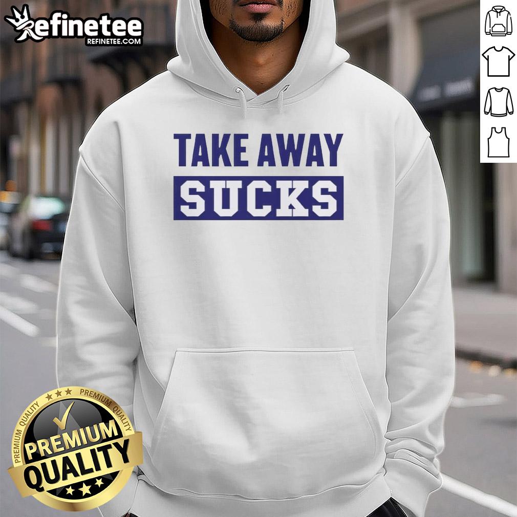 premium-take-away-sucks-hoodie Premium Take Away Sucks T-Shirt - Image 2