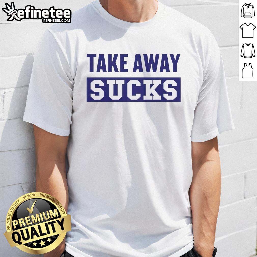premium-take-away-sucks-t-shirt-1 Premium Take Away Sucks T-Shirt featuring a bold graphic design, perfect for casual wear and food enthusiasts.