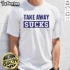 Premium Take Away Sucks T-Shirt featuring a bold graphic design, perfect for casual wear and food enthusiasts.