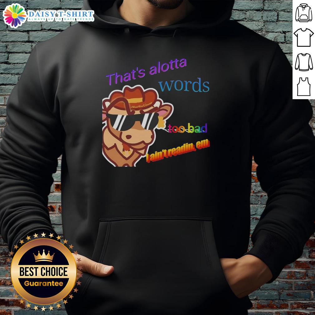 Premium That'S Alotta Words Too Bad I Ain'T Readin Em Hoodie Alt Text: Premium hoodie featuring 'That's Alotta Words, Too Bad I Ain't Readin' Em' design for casual streetwear style.