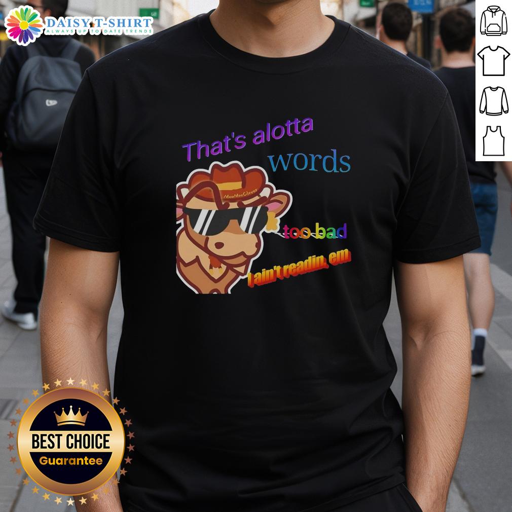 Premium That'S Alotta Words Too Bad I Ain'T Readin Em T Shirt Premium 'That's Alotta Words, Too Bad I Ain't Readin' Em' T-Shirt featuring bold text on a stylish graphic tee.