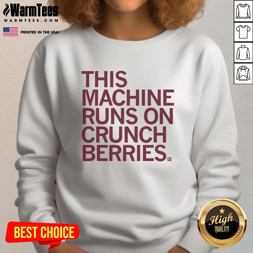 premium-this-machine-runs-on-crunchberries-sweatshirt Alt Text: Premium sweatshirt featuring This Machine Runs on Crunchberries slogan, perfect for fans of fun, quirky apparel.