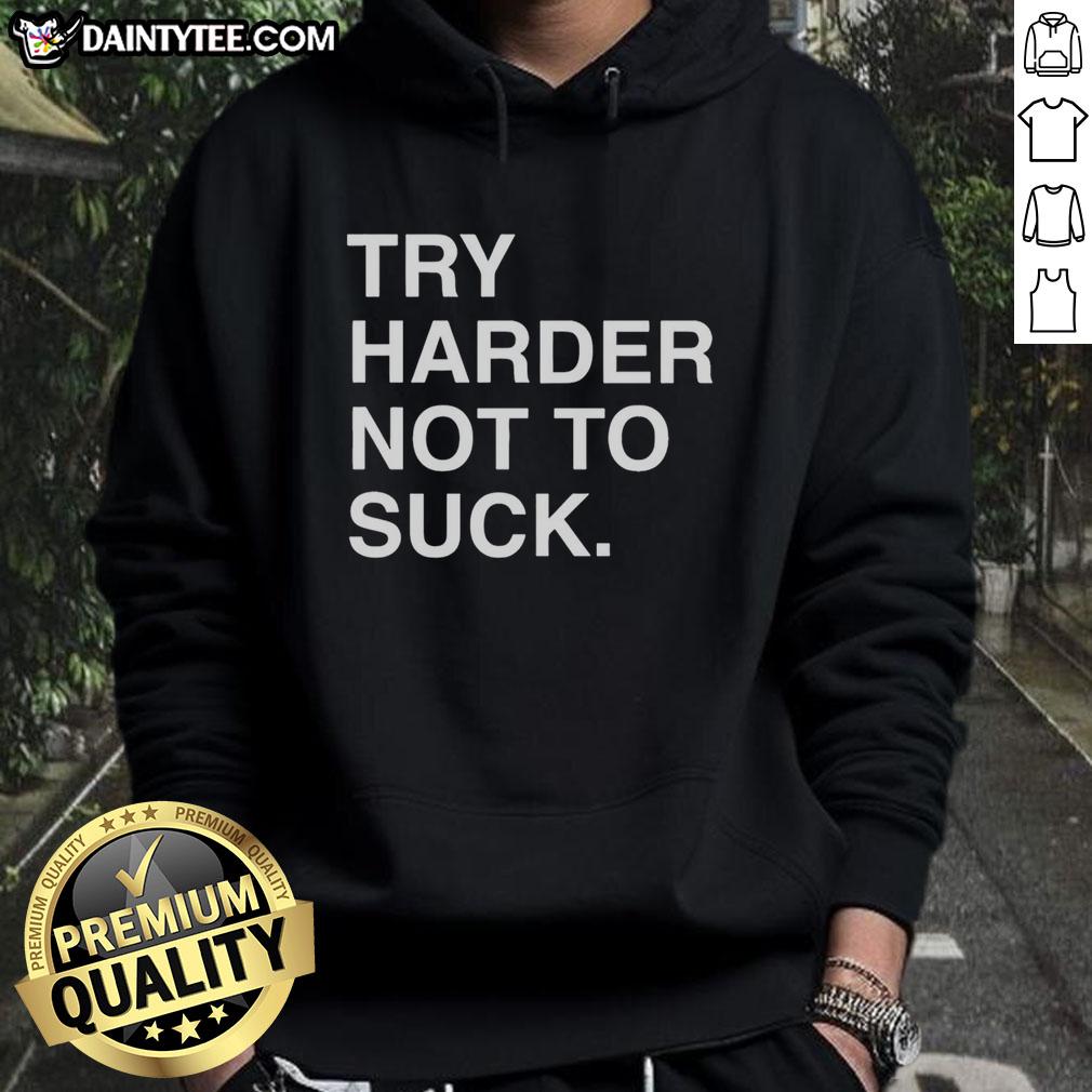 premium-try-harder-not-to-suck-motivation-hoodie Alt Text: Premium Try Harder Not To Suck Motivation Hoodie in black with motivational text, perfect for inspiring workouts.