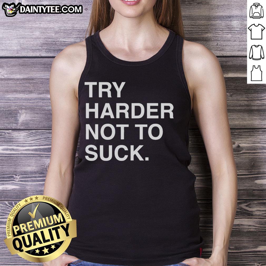 premium-try-harder-not-to-suck-motivation-tank-top Premium Try Harder Not To Suck Motivation Tank Top for fitness enthusiasts, perfect for workouts and inspiring vibes.
