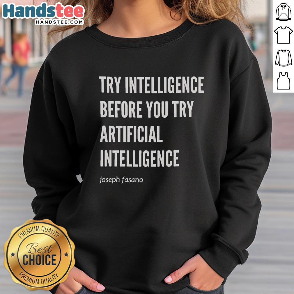 premium-try-intelligence-before-you-try-artificial-intelligence-joseph-fasano-sweatshirt Premium sweatshirt featuring 'Try Intelligence Before You Try Artificial Intelligence' by Joseph Fasano, stylish and thought-provoking.
