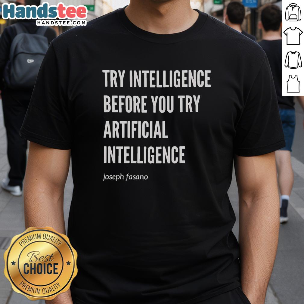 premium-try-intelligence-before-you-try-artificial-intelligence-joseph-fasano-t-shirt Premium Joseph Fasano T-Shirt featuring 'Try Intelligence Before You Try Artificial Intelligence' slogan.