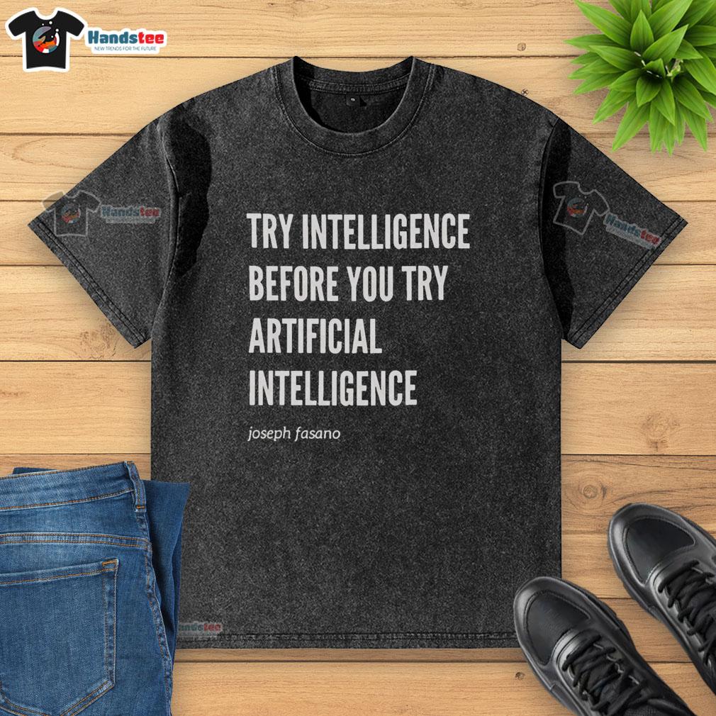 premium-try-intelligence-before-you-try-artificial-intelligence-joseph-fasano-washed-t-shirt Premium washed t-shirt featuring 'Try Intelligence Before You Try Artificial Intelligence' by Joseph Fasano.