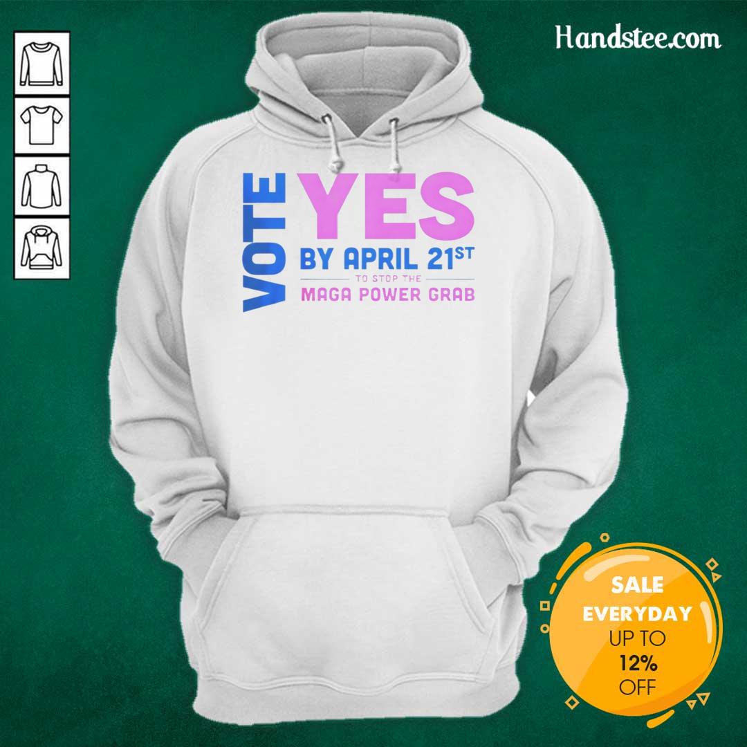 premium-vote-yes-by-april-21st-to-stop-the-maga-power-grab-hoodie Alt Text: Premium Vote Yes by April 21st hoodie to stop the MAGA power grab, featuring bold text and a stylish design.