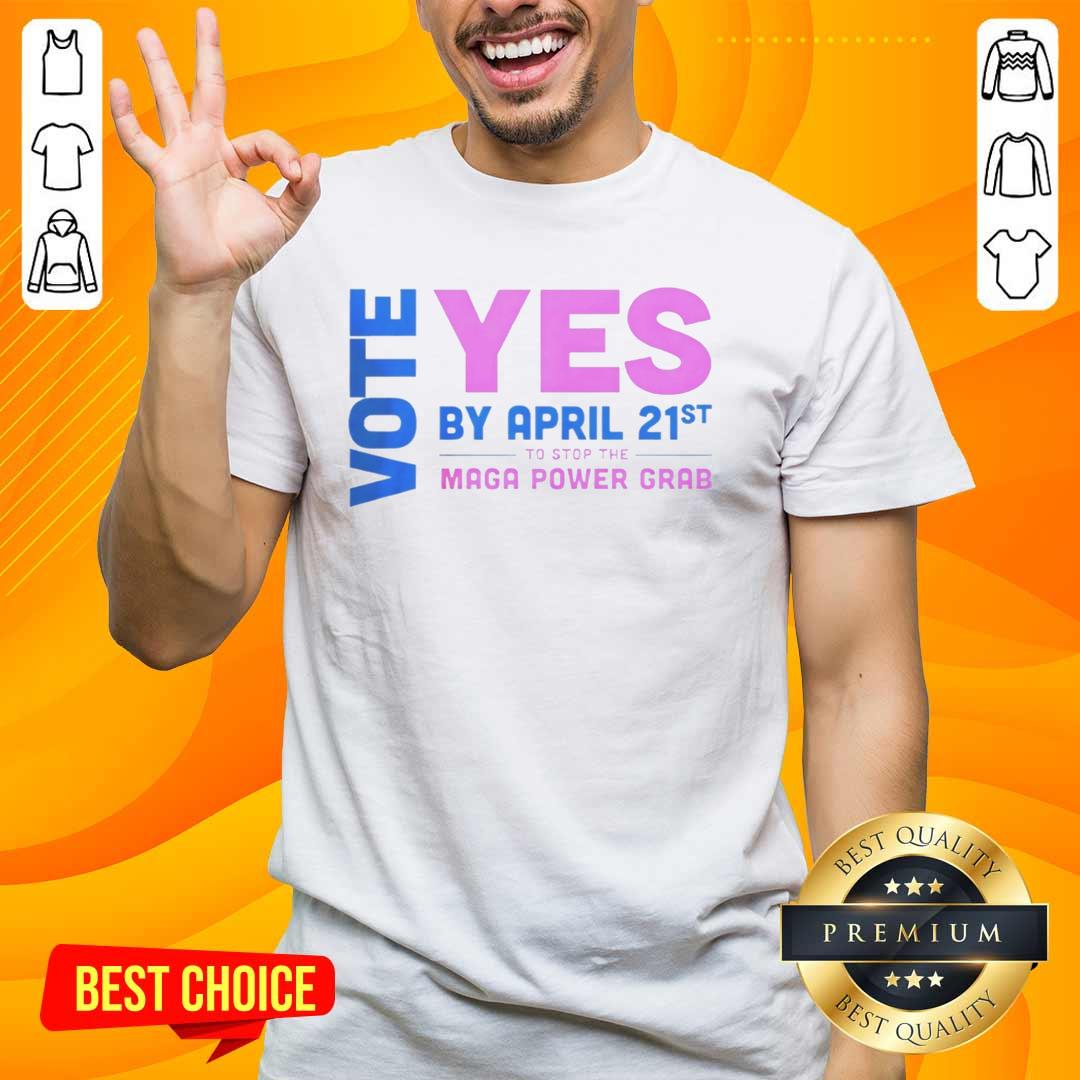 premium-vote-yes-by-april-21st-to-stop-the-maga-power-grab-t-shirt-1 Premium Vote Yes By April 21st T-Shirt to Stop the MAGA Power Grab - Bold design promoting political activism.