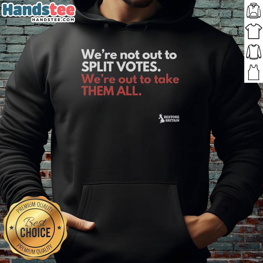 premium-were-not-out-to-split-votes-were-out-to-take-them-all-hoodie Premium hoodie featuring 'We're Not Out To Split Votes, We're Out To Take Them All' slogan for political enthusiasts.