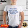 Premium 'Will Iowa Water Give Data Centers Cancer' T-Shirt featuring bold text, perfect for environmental awareness and tech debates.
