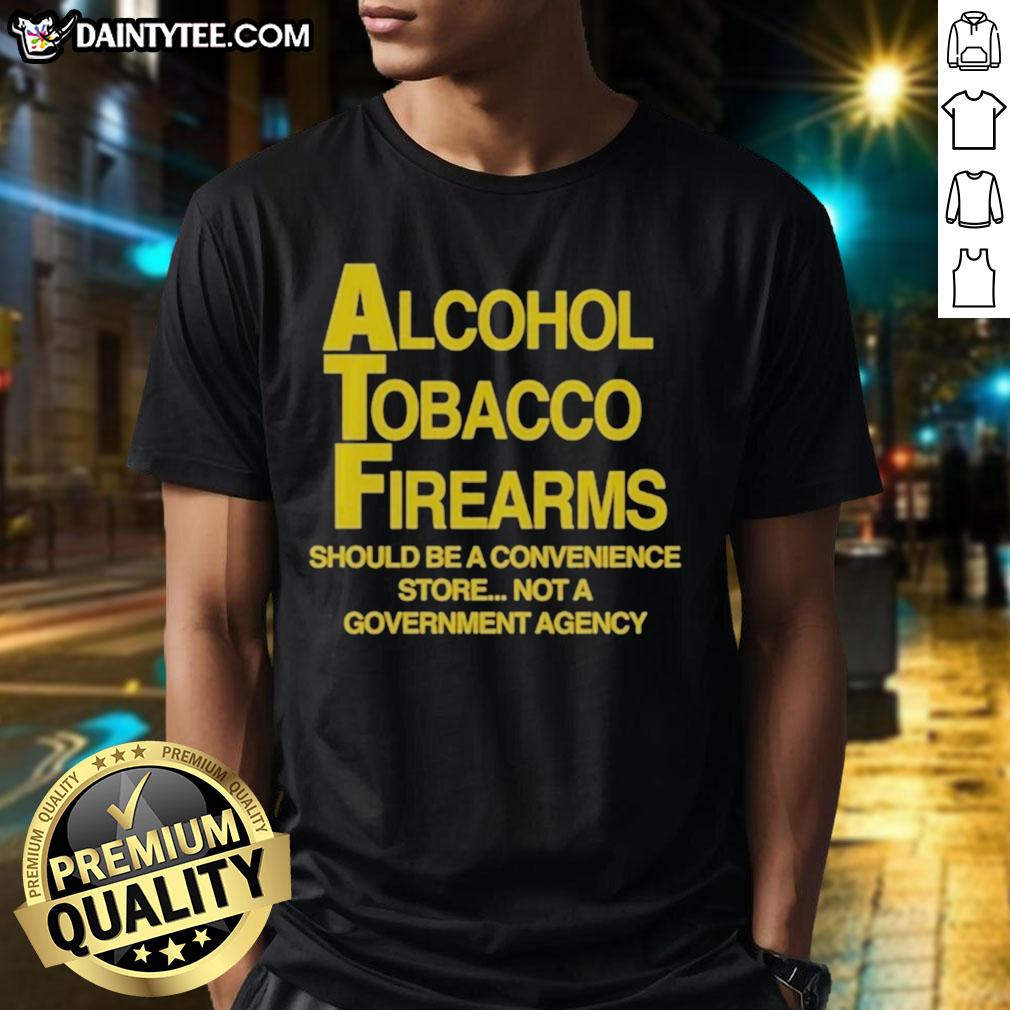 pretty-alcohol-tobacco-firearms-should-be-a-convenience-not-a-government-agency-t-shirt Pretty Alcohol Tobacco Firearms T-Shirt: A statement on convenience over regulation, perfect for advocates of personal freedom.