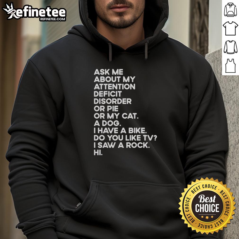 pretty-ask-me-about-my-attention-deficit-disorder-or-pie-or-my-cat-hoodie Cozy hoodie with 'Ask Me About My Attention Deficit Disorder or Pie or My Cat' design, perfect for casual wear and conversations.