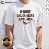 Pretty Baltimore Orioles T-shirt featuring 'B More Bal Da More' design, perfect for MLB fans and team supporters.