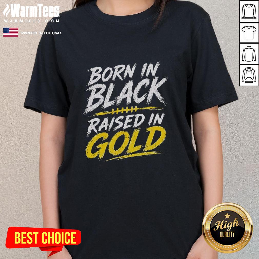 pretty-born-in-black-raised-in-gold-ladies-tee Alt Text: Stylish 'Pretty Born in Black Raised in Gold' ladies tee, showcasing a bold design perfect for casual wear.
