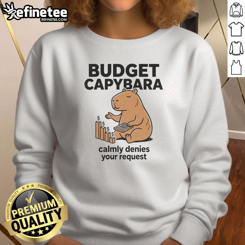 pretty-budget-capybara-calmly-denies-your-request-sweatshirt Pretty Budget Capybara sweatshirt featuring a calm capybara denying your request in a playful design.