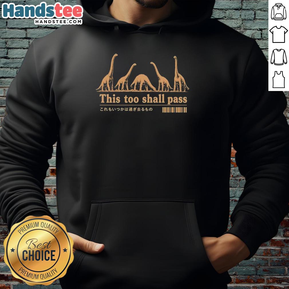 pretty-dinosaurs-this-too-shall-pass-inspirational-humorous-hoodie Alt Text: Pretty Dinosaurs hoodie with 'This Too Shall Pass' inspirational quote, blending humor and style for dinosaur lovers.