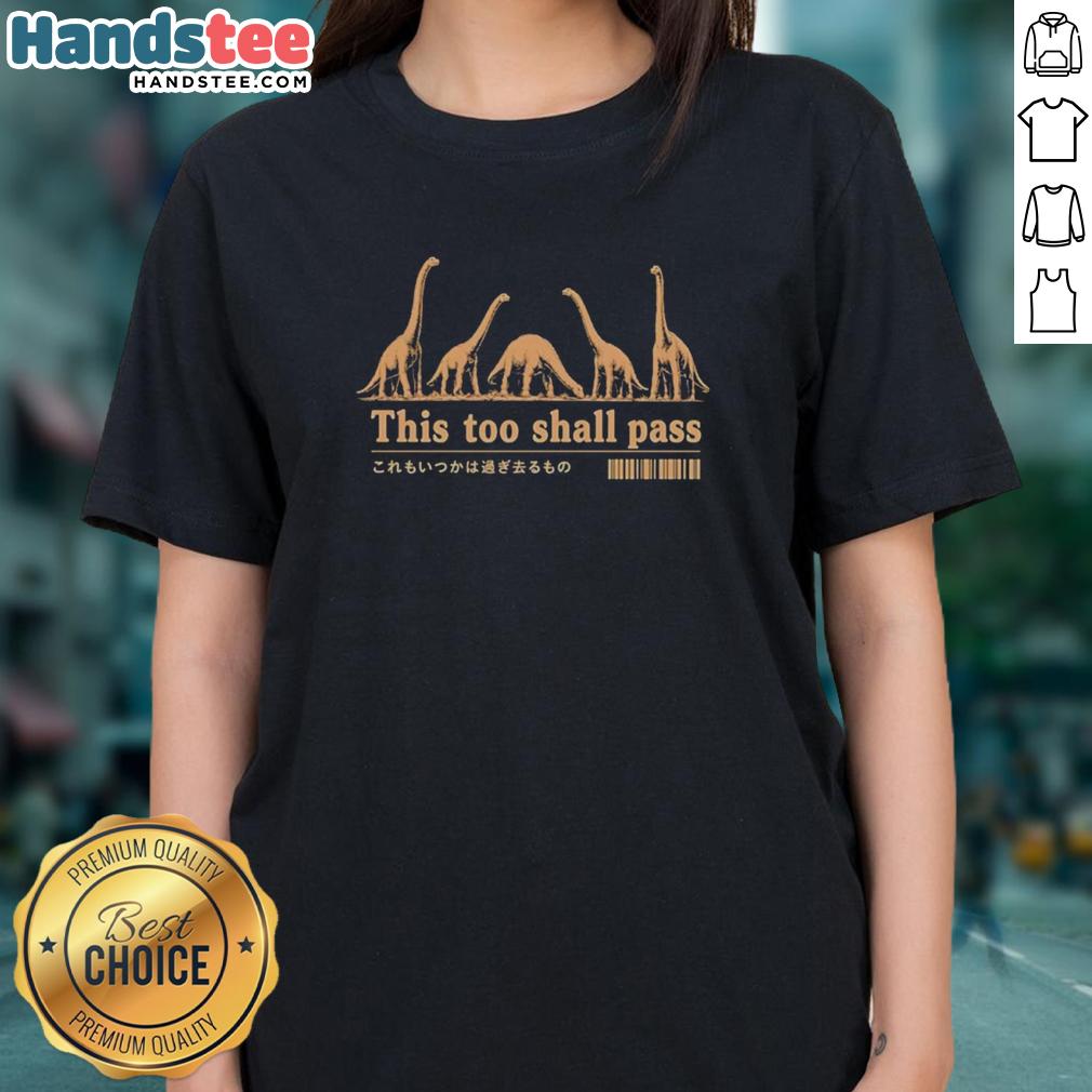 pretty-dinosaurs-this-too-shall-pass-inspirational-humorous-ladies-tee Pretty Dinosaurs tee featuring 'This Too Shall Pass' quote, perfect for humorous and inspirational women's fashion.