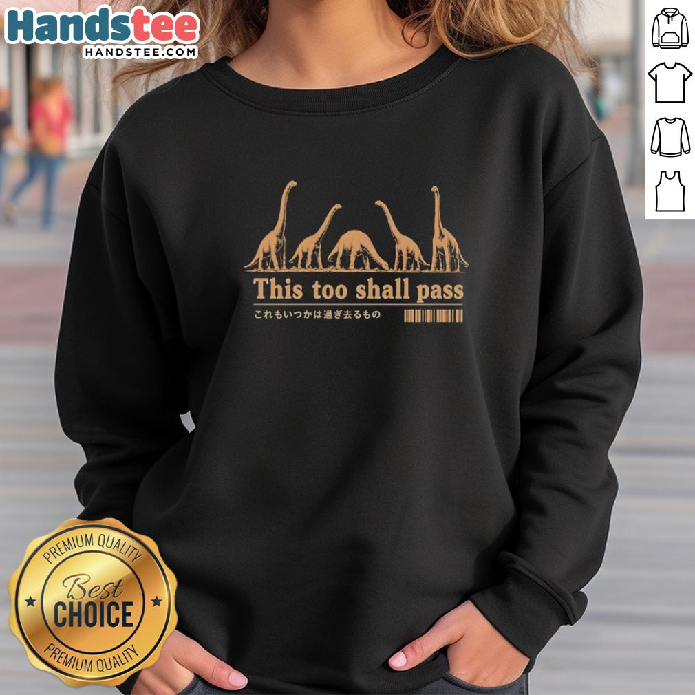 pretty-dinosaurs-this-too-shall-pass-inspirational-humorous-sweatshirt Alt Text: Pretty Dinosaurs sweatshirt with 'This Too Shall Pass' slogan, combining humor and inspiration in stylish design.