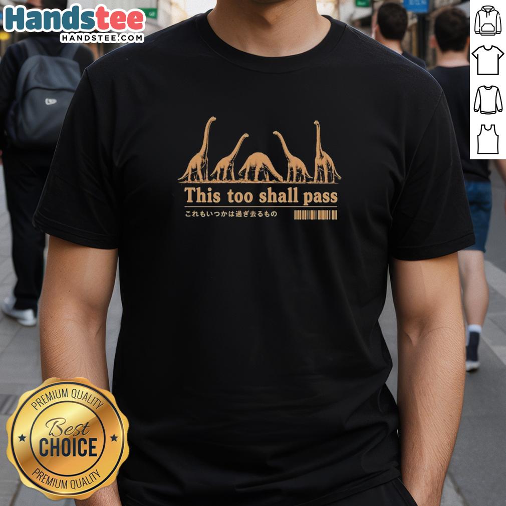 pretty-dinosaurs-this-too-shall-pass-inspirational-humorous-t-shirt-1 Alt Text: Pretty dinosaurs on a humorous T-shirt with 'This Too Shall Pass' inspirational quote for a fun, uplifting look.