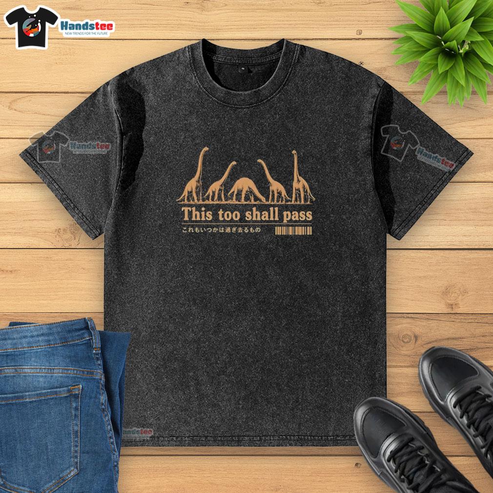 pretty-dinosaurs-this-too-shall-pass-inspirational-humorous-washed-t-shirt Alt Text: Humorous washed t-shirt featuring pretty dinosaurs and the phrase This Too Shall Pass for inspirational fashion.
