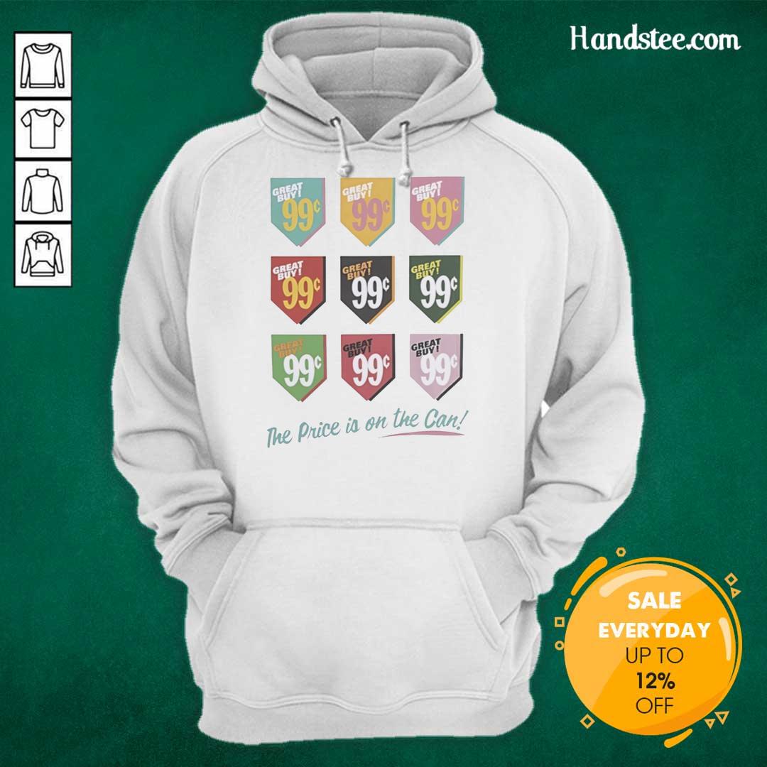pretty-great-buy-99-the-price-is-on-the-can-hoodie Pretty Great Buy 99 hoodie with 'The Price Is On The Can' slogan displayed in vibrant colors on a stylish design.