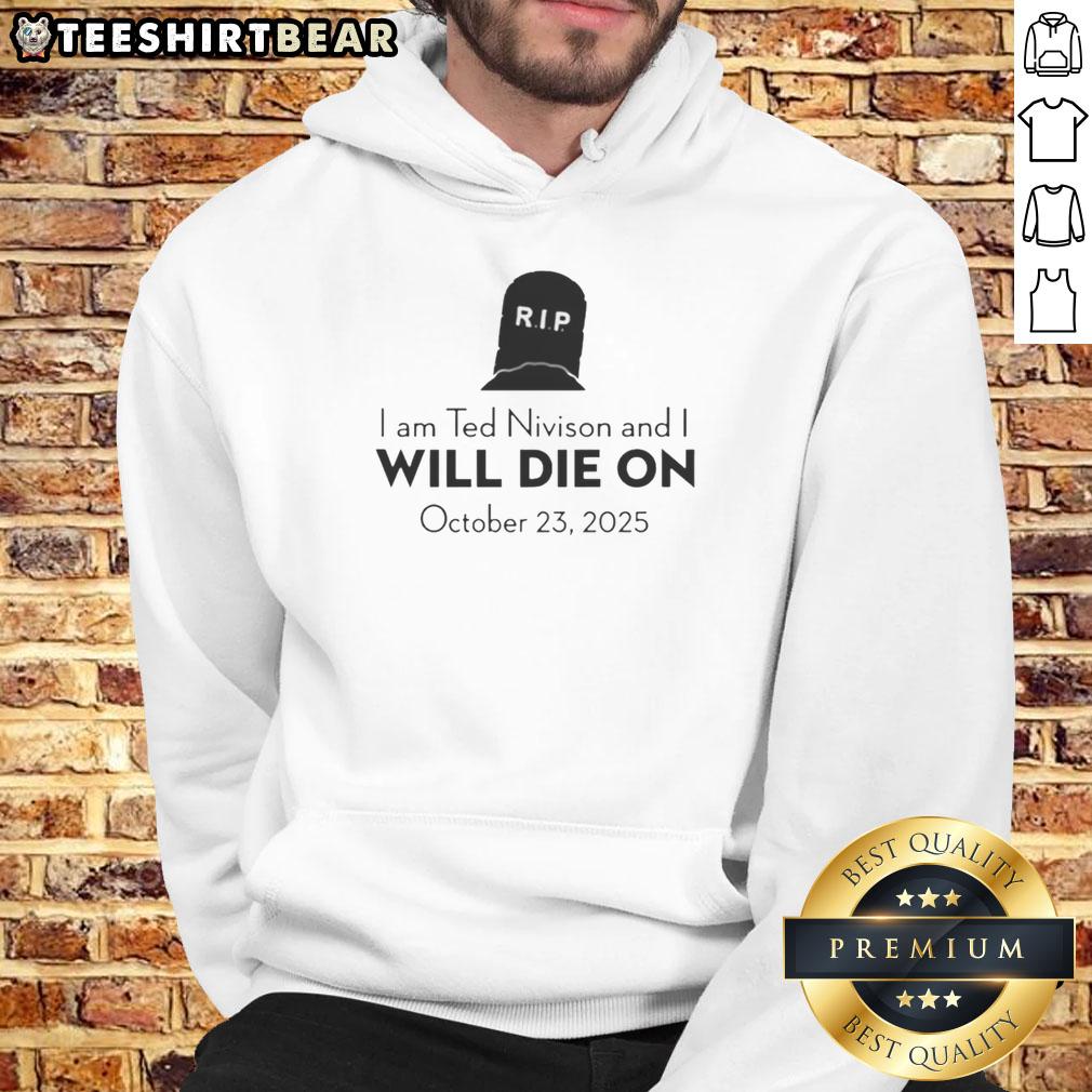 pretty-i-am-ted-nivison-and-i-will-die-on-october-23-2025-hoodie Stylish hoodie featuring the phrase 'Pretty I Am Ted Nivison And I Will Die On October 23 2025' for fans of Ted Nivison.