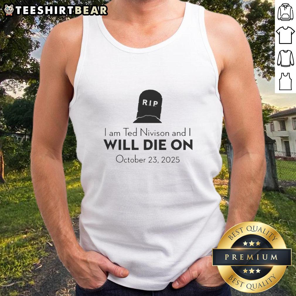 pretty-i-am-ted-nivison-and-i-will-die-on-october-23-2025-tank-top Pretty I Am Ted Nivison And I Will Die On October 23 2025 tank top featuring bold graphic design and vibrant colors.
