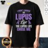 Alt Text: Pretty 'I Didn't Choose The Lupus, The Lupus Life Chose Me' T-Shirt showcasing stylish design for lupus awareness.