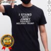 Pretty I Stand With Jimmy Against Melania Trump T-Shirt showcasing a bold design supporting activism and political expression.
