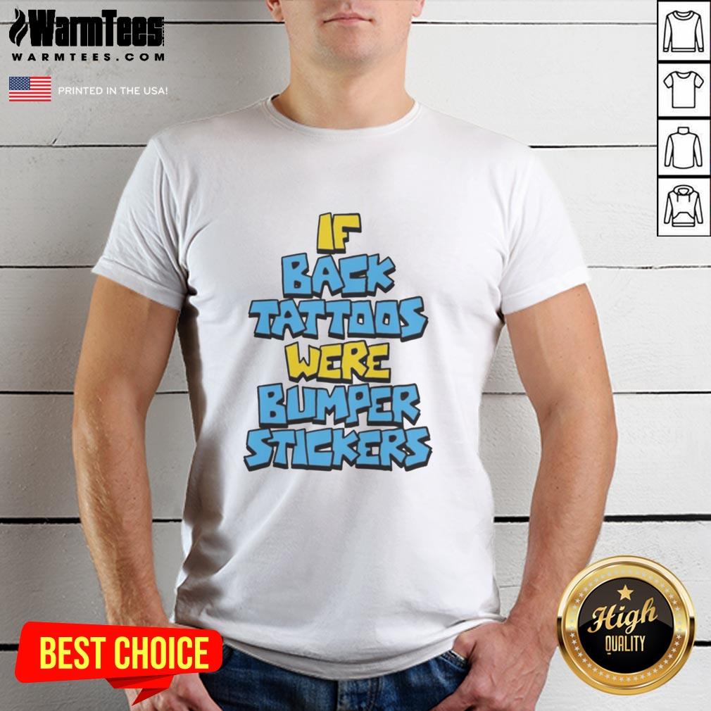 pretty-if-back-tattoos-were-bumper-stickers-t-shirt-1 Pretty If Back Tattoos Were Bumper Stickers T-Shirt featuring colorful tattoo designs resembling bumper stickers.