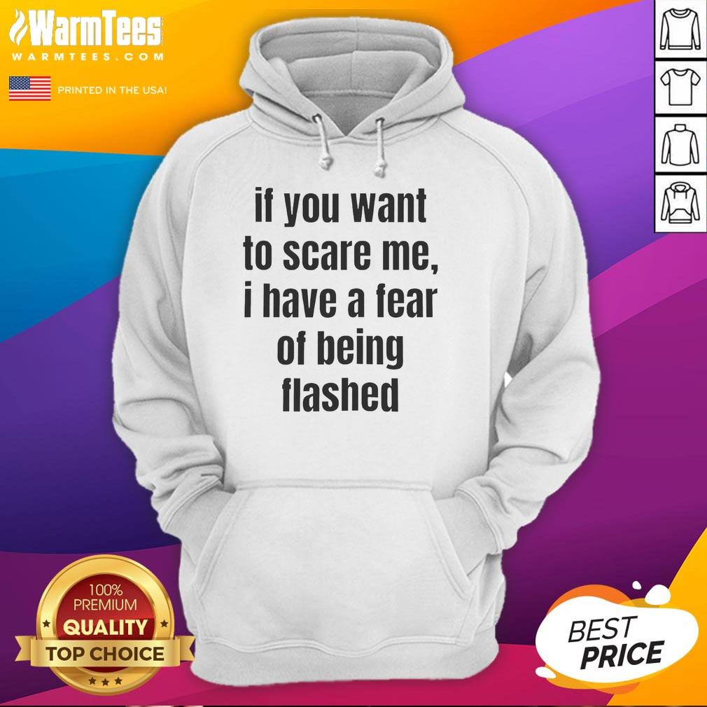 pretty-if-you-want-to-scare-me-i-have-a-fear-of-being-flashed-text-hoodie Trendy hoodie featuring 'Pretty If You Want To Scare Me, I Have A Fear Of Being Flashed' text design.