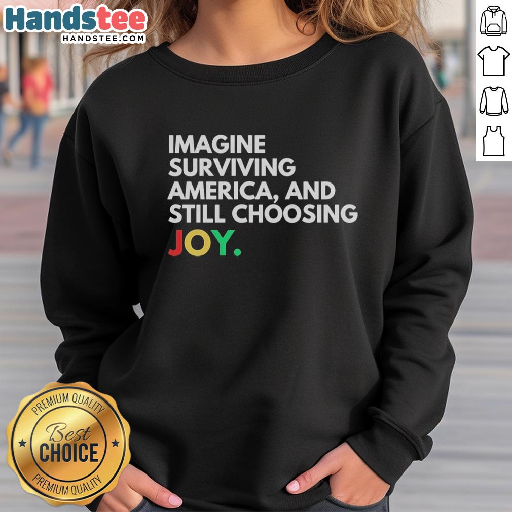 pretty-imagine-surviving-america-and-still-choosing-joy-sweatshirt Cozy sweatshirt featuring 'Pretty Imagine Surviving America and Still Choosing Joy' design, perfect for uplifting everyday wear.