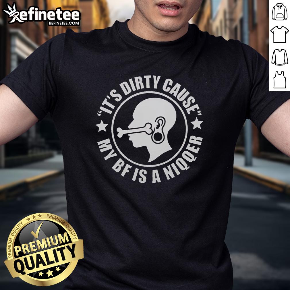 pretty-its-dirty-cause-my-bf-is-a-niqqer-funny-t-shirt Funny 'Pretty It's Dirty Cause My Bf Is A Niqqer' T-Shirt design showcasing humor and playful style for casual wear.